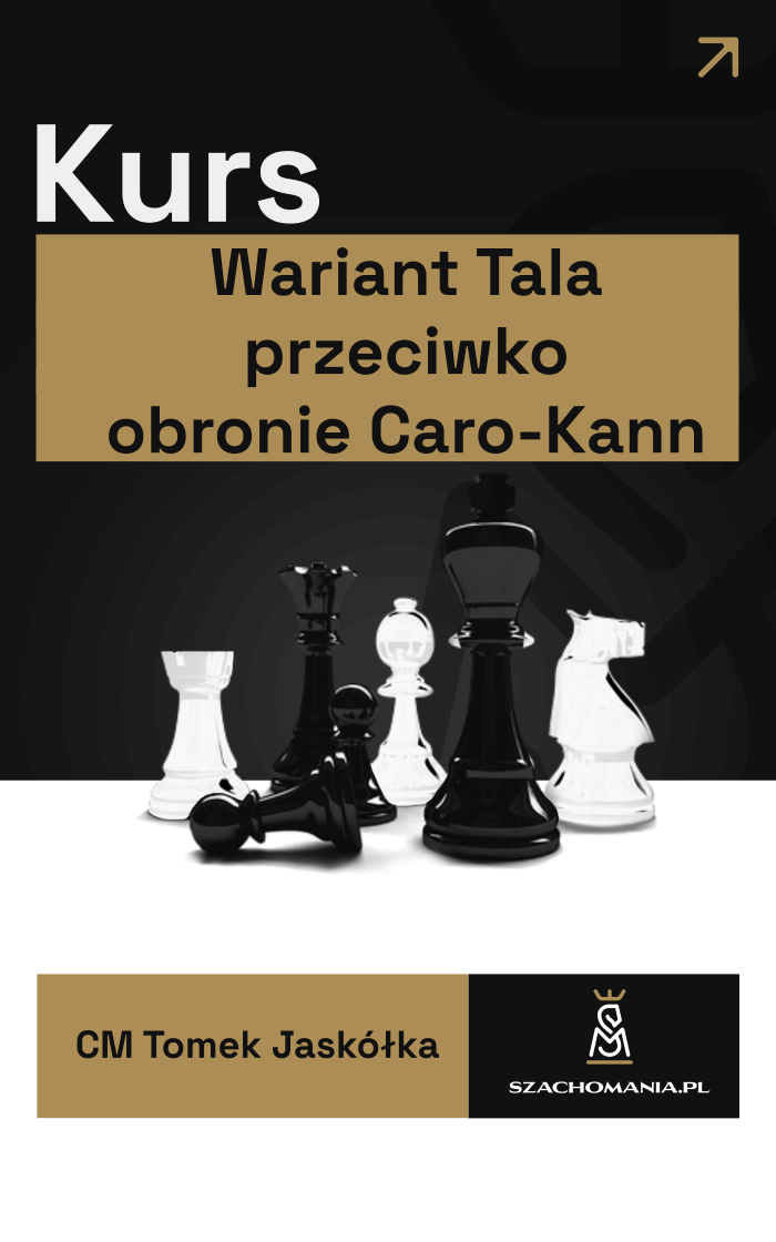 Kurs “WARIANT TALA przeciwko obronie Caro-Kann”