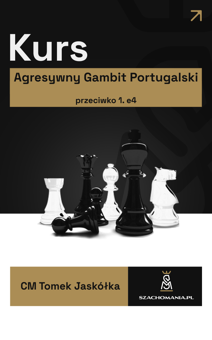 Kurs “AGRESYWNY GAMBIT PORTUGALSKI przeciwko 1.e4”